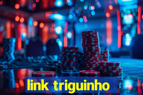 link triguinho